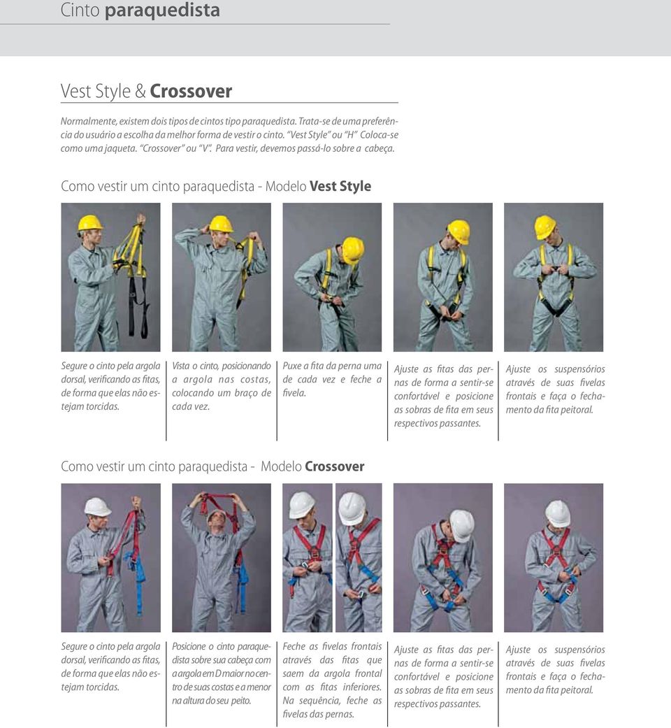 Como vestir um cinto paraquedista - Modelo Vest Style Segure o cinto pela argola dorsal, verificando as fitas, de forma que elas não estejam torcidas.