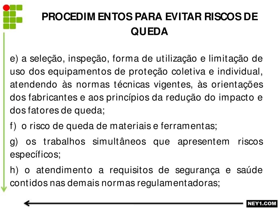 impacto e dos fatores de queda; f) o risco de queda de materiais e ferramentas; g) os trabalhos simultâneos que