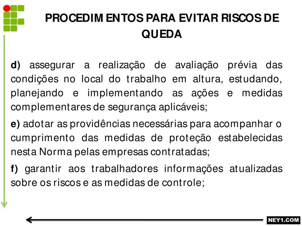 providências necessárias para acompanhar o cumprimento das medidas de proteção estabelecidas nesta Norma