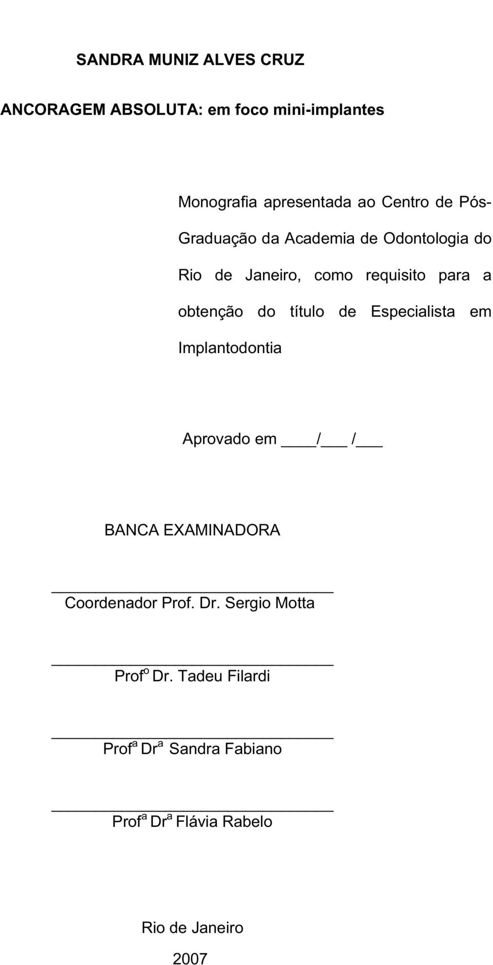 título de Especialista em Implantodontia Aprovado em / / BANCA EXAMINADORA Coordenador Prof. Dr.