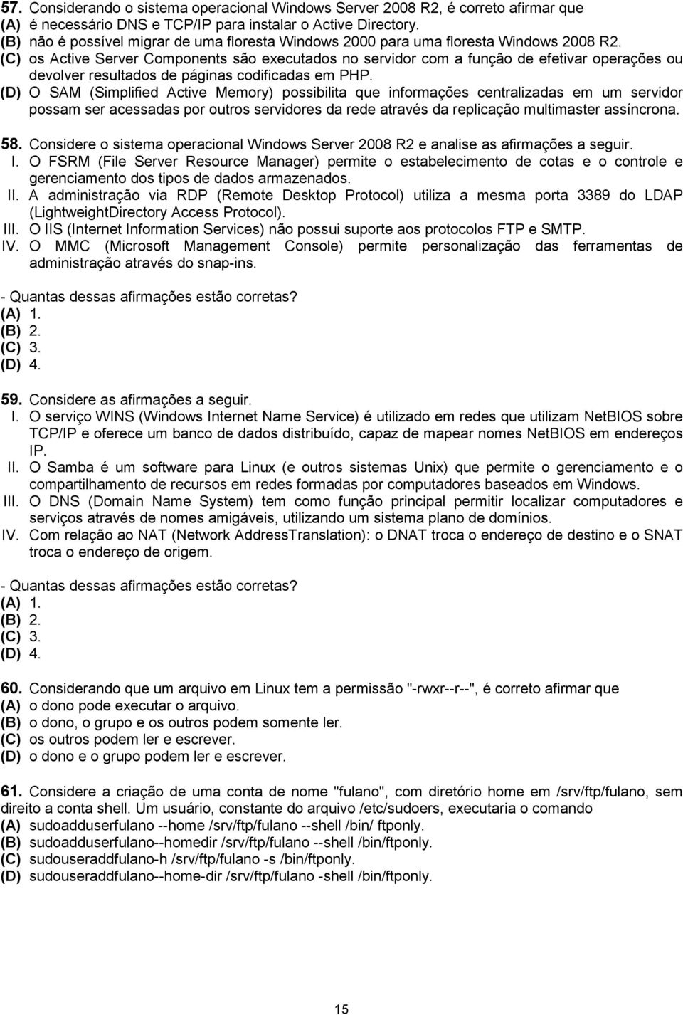 (C) os Active Server Components são executados no servidor com a função de efetivar operações ou devolver resultados de páginas codificadas em PHP.