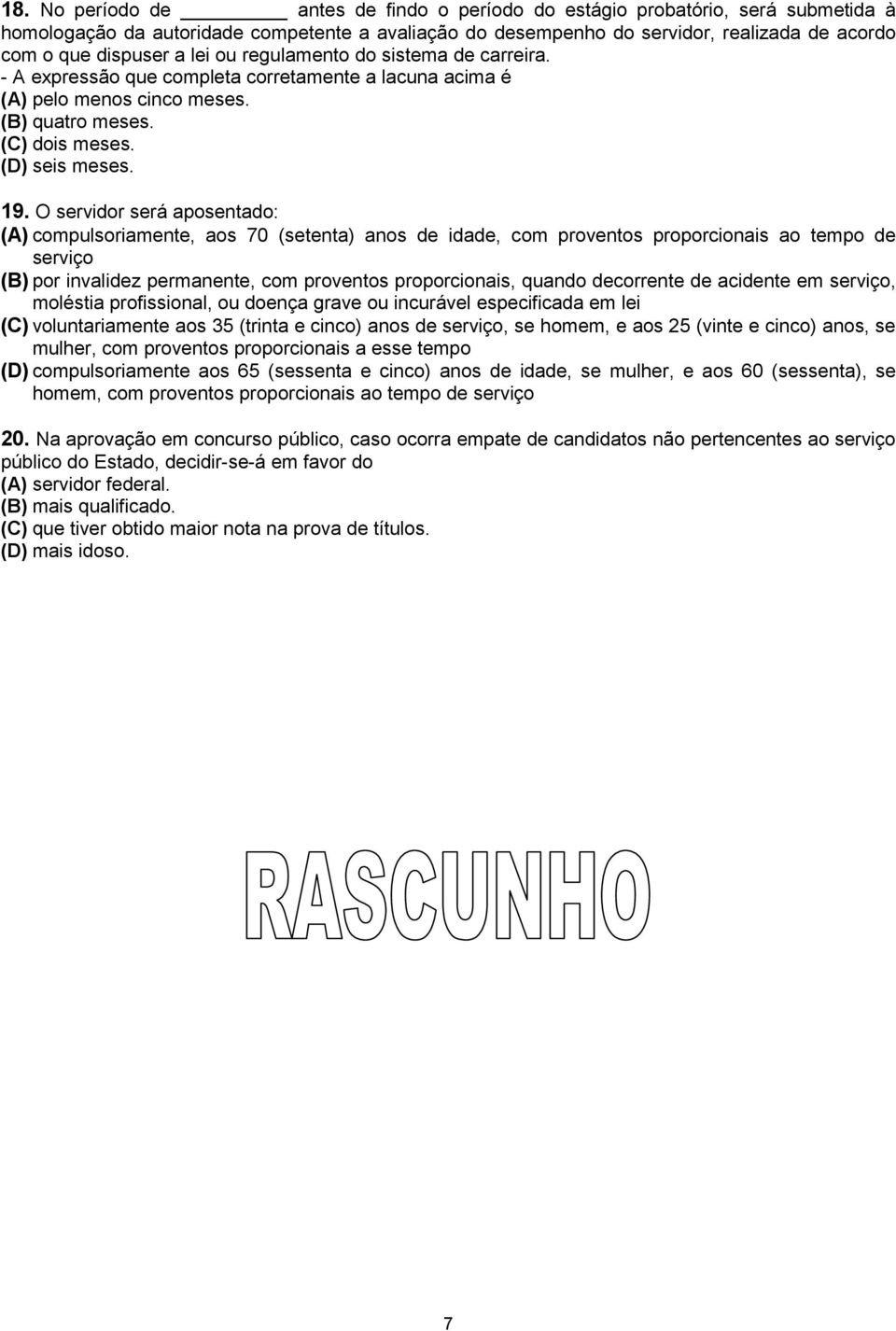 O servidor será aposentado: (A) compulsoriamente, aos 70 (setenta) anos de idade, com proventos proporcionais ao tempo de serviço (B) por invalidez permanente, com proventos proporcionais, quando