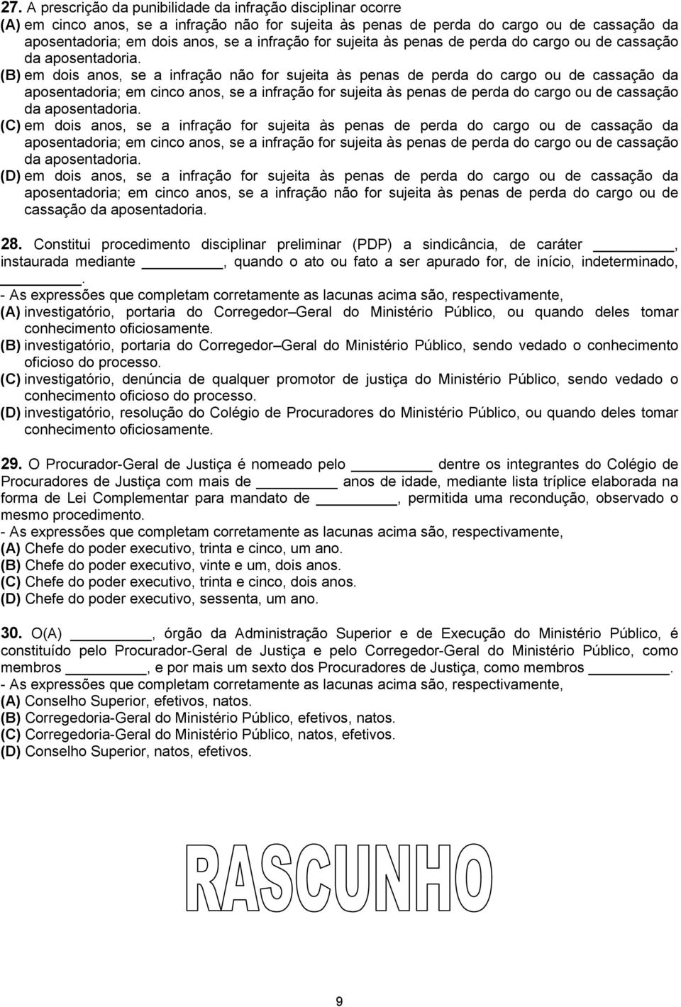 (B) em dois anos, se a infração não for sujeita às penas de perda do cargo ou de cassação da aposentadoria; em cinco anos, se a  (C) em dois anos, se a infração for sujeita às penas de perda do cargo