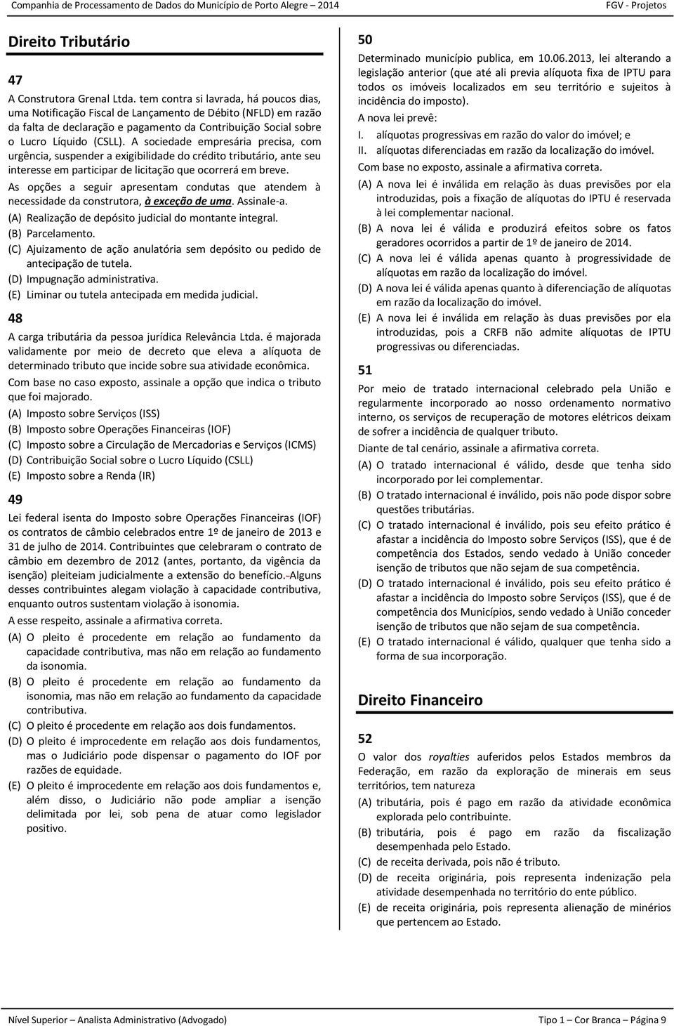 A sociedade empresária precisa, com urgência, suspender a exigibilidade do crédito tributário, ante seu interesse em participar de licitação que ocorrerá em breve.