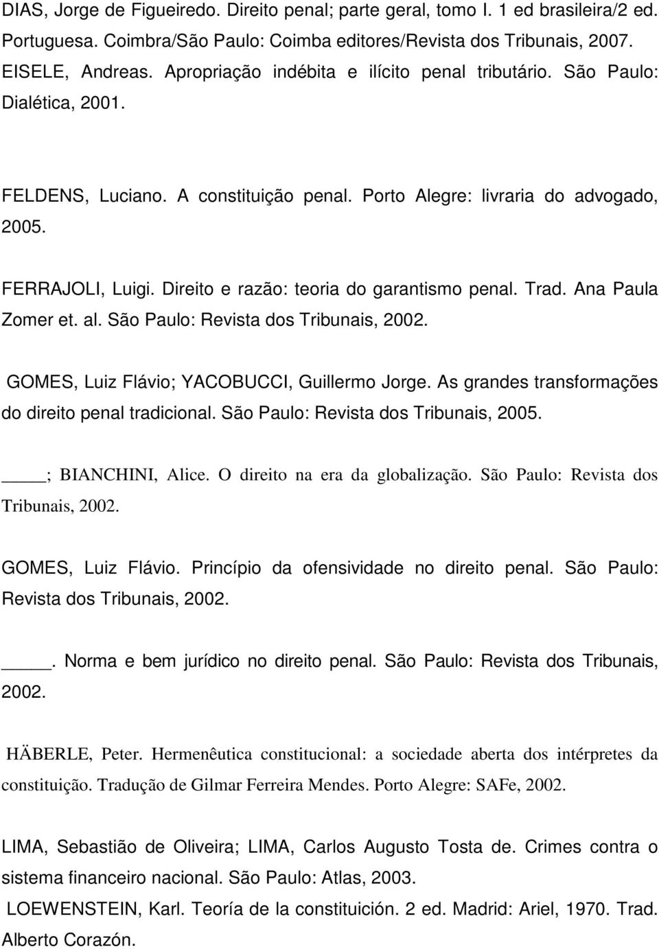 Direito e razão: teoria do garantismo penal. Trad. Ana Paula Zomer et. al. São Paulo: Revista dos Tribunais, 2002. GOMES, Luiz Flávio; YACOBUCCI, Guillermo Jorge.