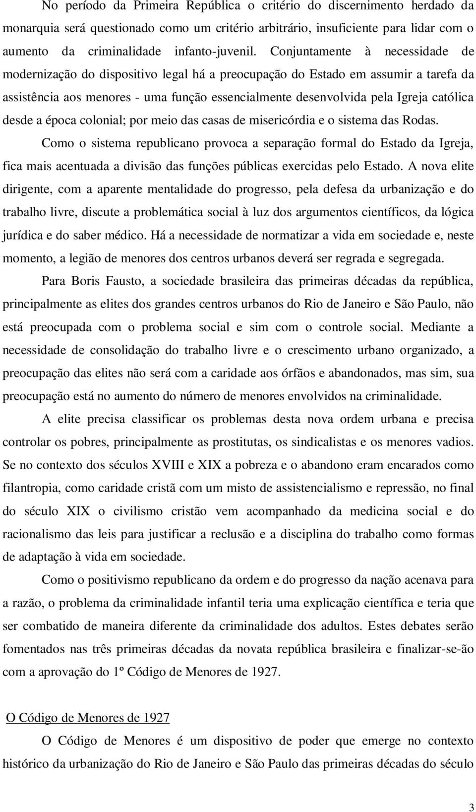 católica desde a época colonial; por meio das casas de misericórdia e o sistema das Rodas.