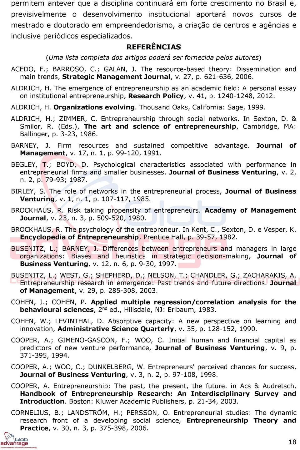 The resource-based theory: Dissemination and main trends, Strategic Management Journal, v. 27, p. 621-636, 2006. ALDRICH, H.