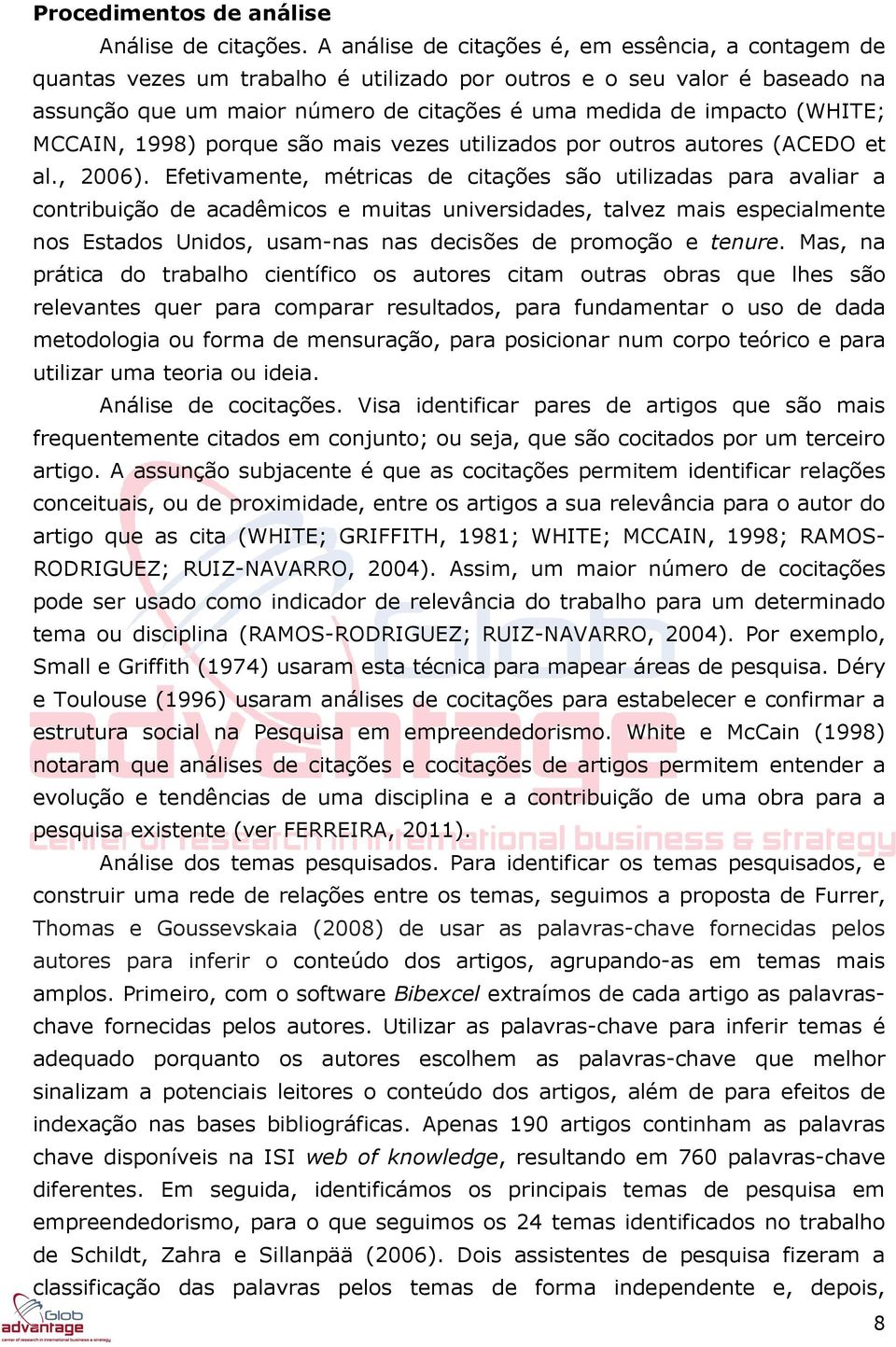 (WHITE; MCCAIN, 1998) porque são mais vezes utilizados por outros autores (ACEDO et al., 2006).