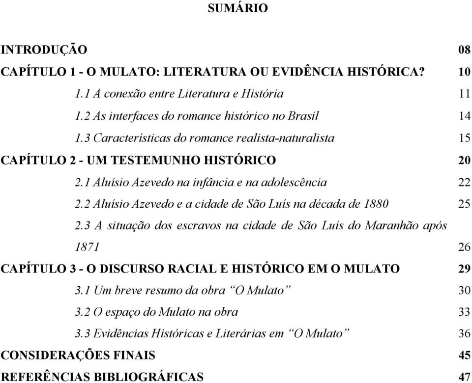 1 Aluísio Azevedo na infância e na adolescência 22 2.2 Aluísio Azevedo e a cidade de São Luís na década de 1880 25 2.