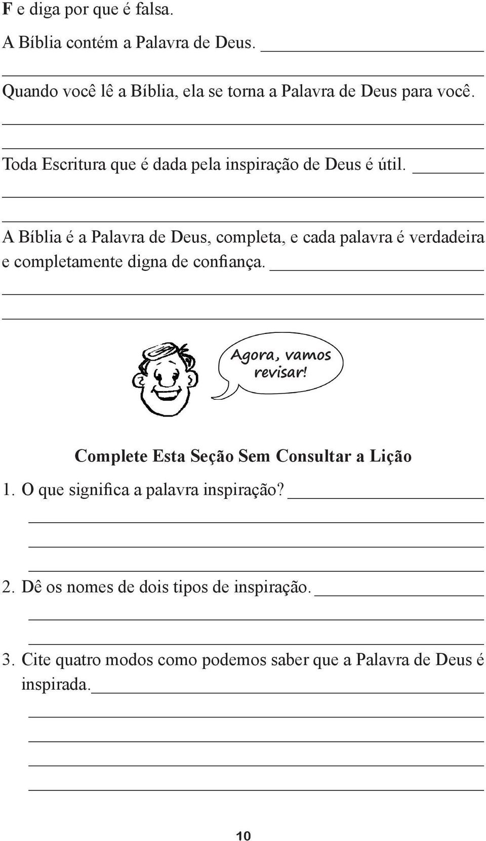 A Bíblia é a Palavra de Deus, completa, e cada palavra é verdadeira e completamente digna de confiança. Agora, vamos revisar!