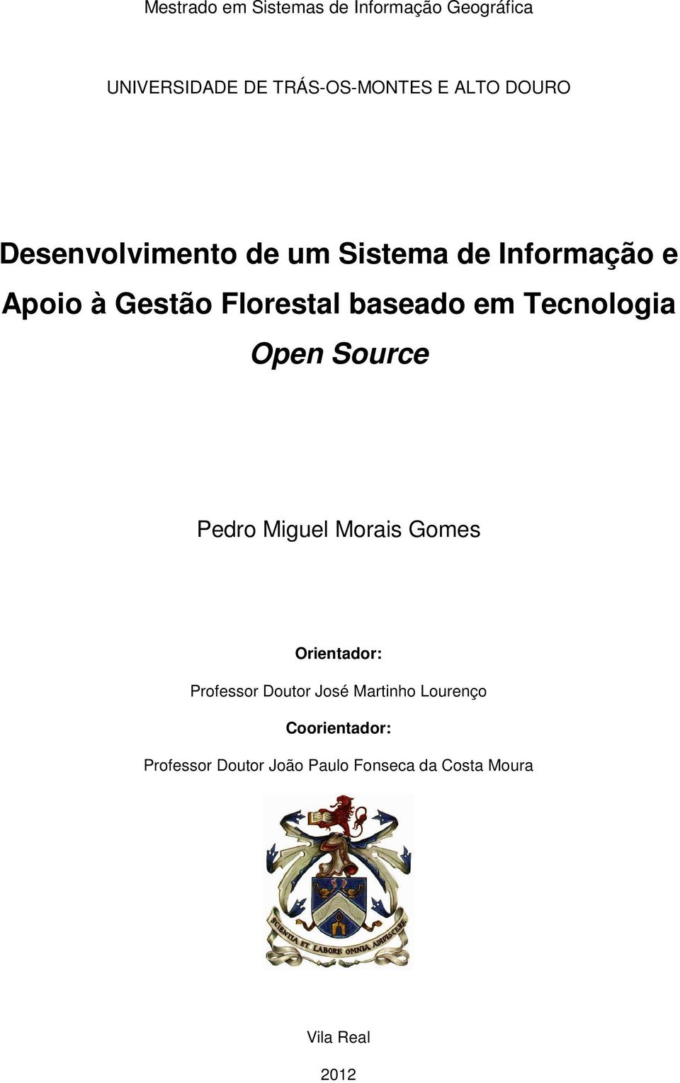 Tecnologia Open Source Pedro Miguel Morais Gomes Orientador: Professor Doutor José