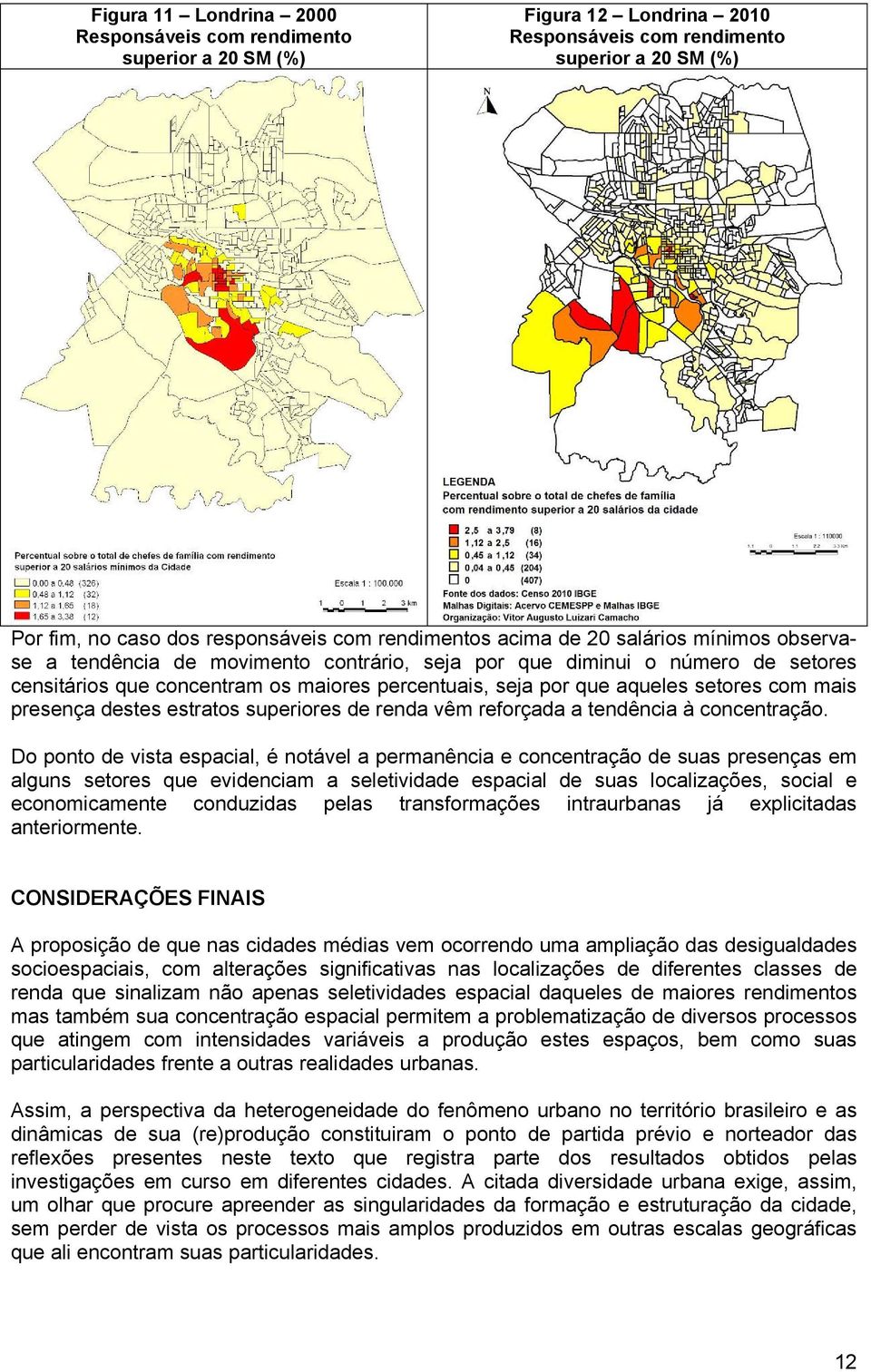 mais presença destes estratos superiores de renda vêm reforçada a tendência à concentração.