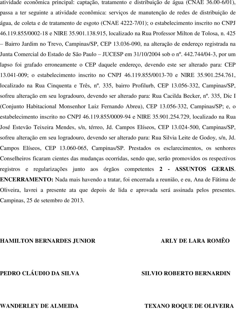 46.119.855/0002-18 e NIRE 35.901.138.915, localizado na Rua Professor Milton de Tolosa, n. 425 Bairro Jardim no Trevo, Campinas/SP, CEP 13.