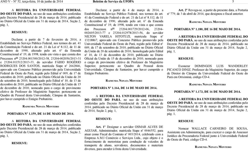 1, Declarar, a partir de 7 de fevereiro de 2014, a Estabilidade no Serviço Público Federal, nos termos do art. 41 da Constituição Federal e do art. 21 da Lei nº 8.