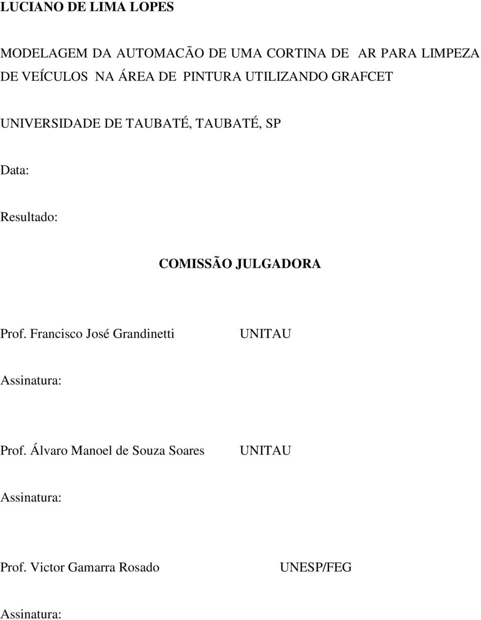 Resultado: COMISSÃO JULGADORA Prof. Francisco José Grandinetti UNITAU Assinatura: Prof.