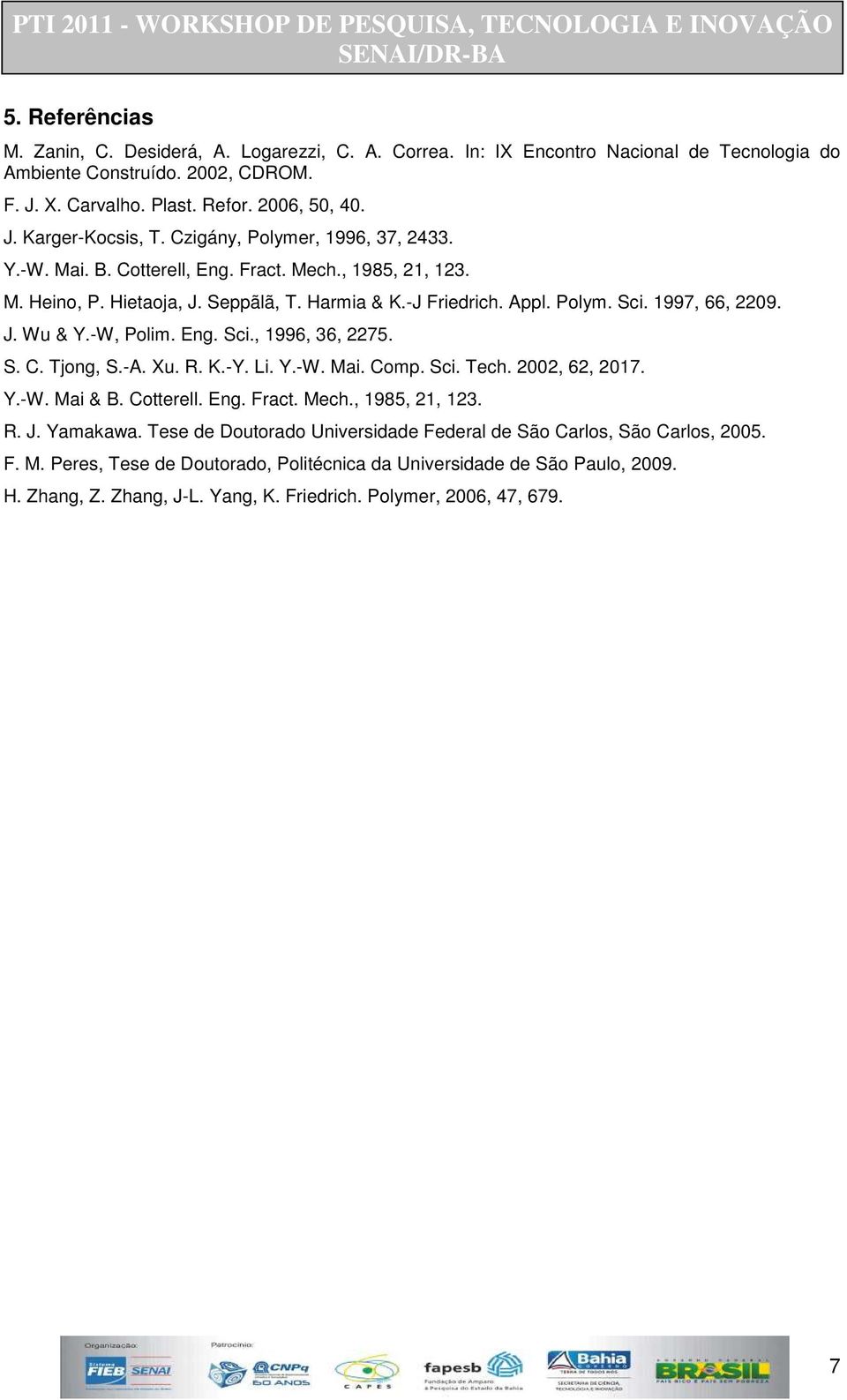 -W, Polim. Eng. Sci., 1996, 36, 2275. S. C. Tjong, S.-A. Xu. R. K.-Y. Li. Y.-W. Mai. Comp. Sci. Tech. 2002, 62, 2017. Y.-W. Mai & B. Cotterell. Eng. Fract. Mech., 1985, 21, 123. R. J. Yamakawa.