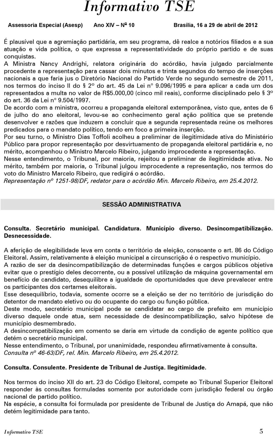 jus o Diretório Nacional do Partido Verde no segundo semestre de 2011, nos termos do inciso II do 2º do art. 45 da Lei n o 9.