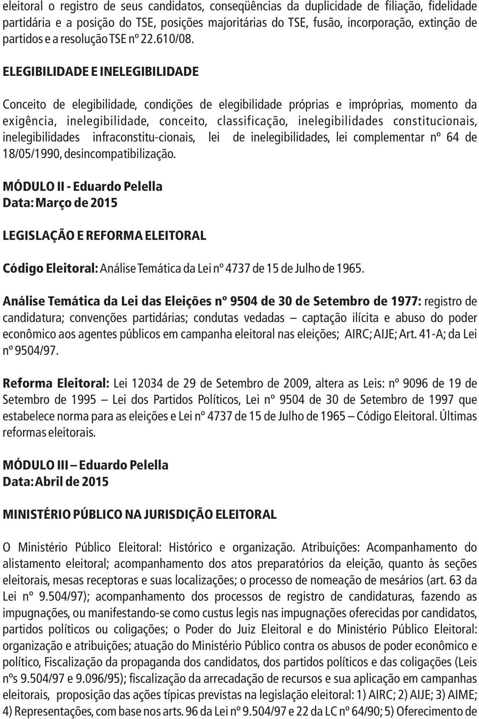 ELEGIBILIDADE E INELEGIBILIDADE Conceito de elegibilidade, condições de elegibilidade próprias e impróprias, momento da exigência, inelegibilidade, conceito, classificação, inelegibilidades