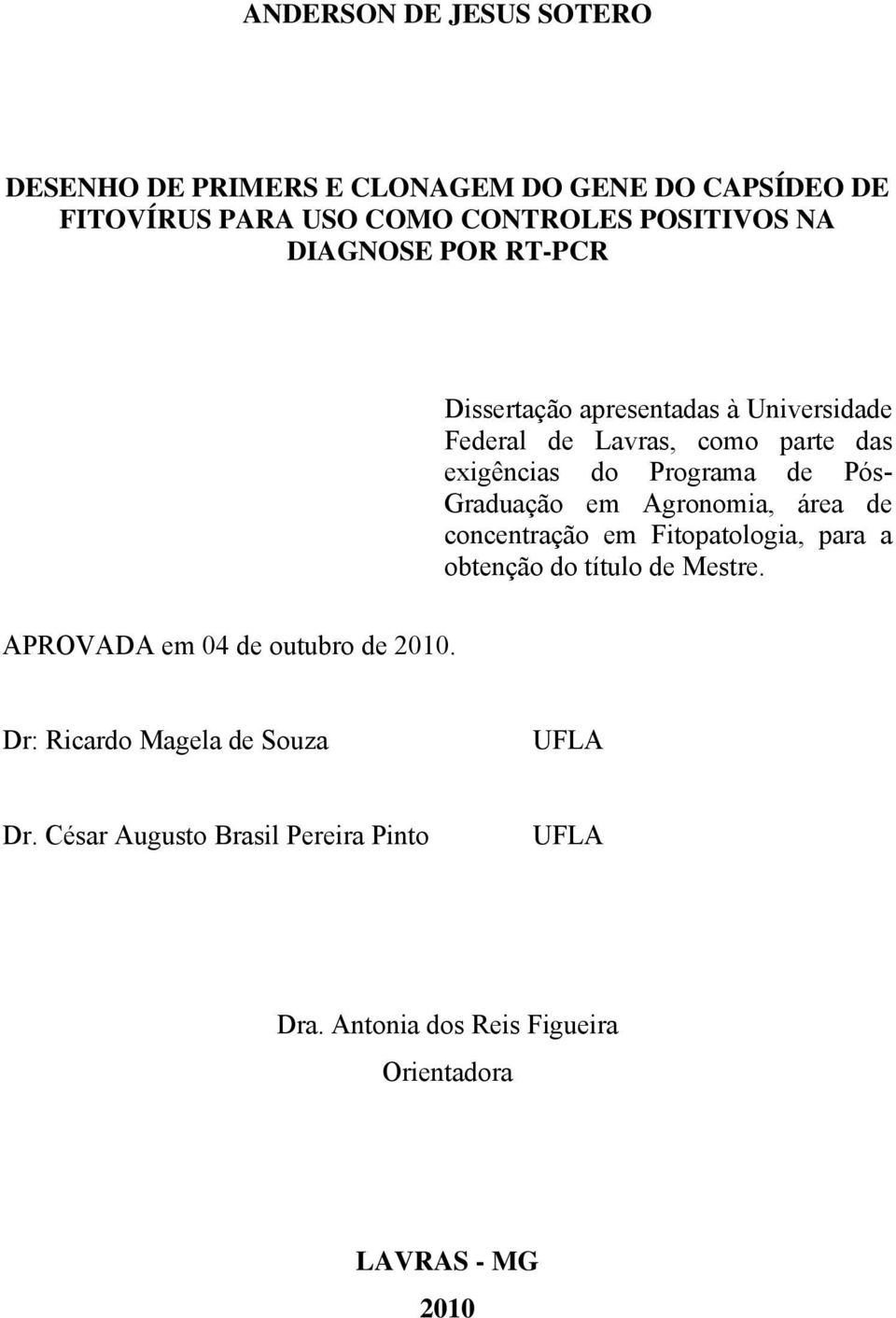 Graduação em Agronomia, área de concentração em Fitopatologia, para a obtenção do título de Mestre.