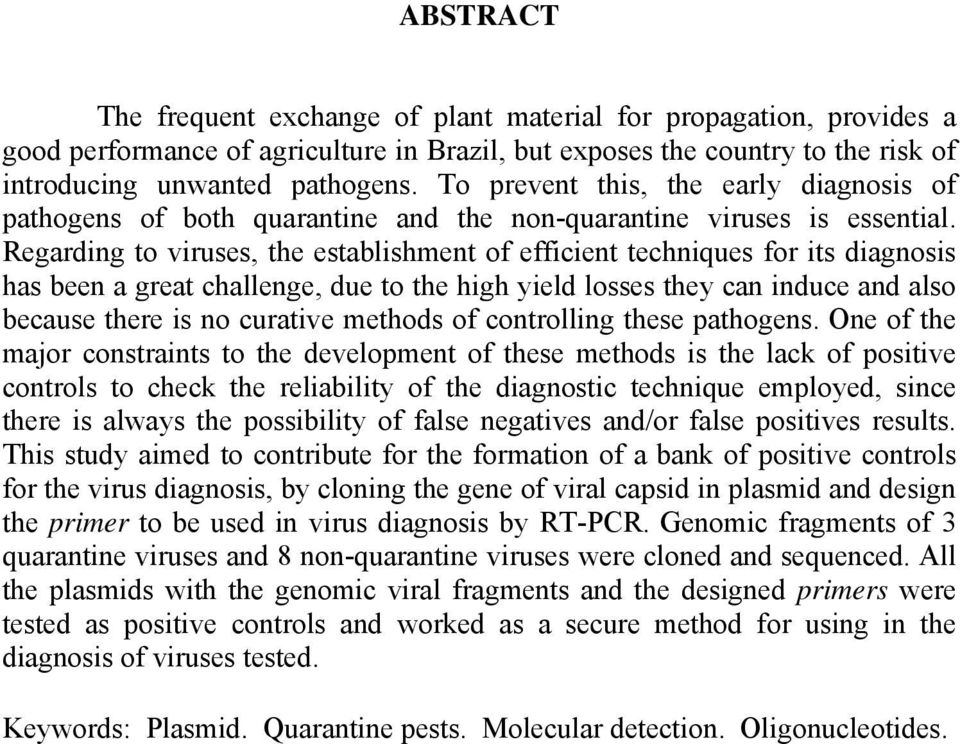 Regarding to viruses, the establishment of efficient techniques for its diagnosis has been a great challenge, due to the high yield losses they can induce and also because there is no curative