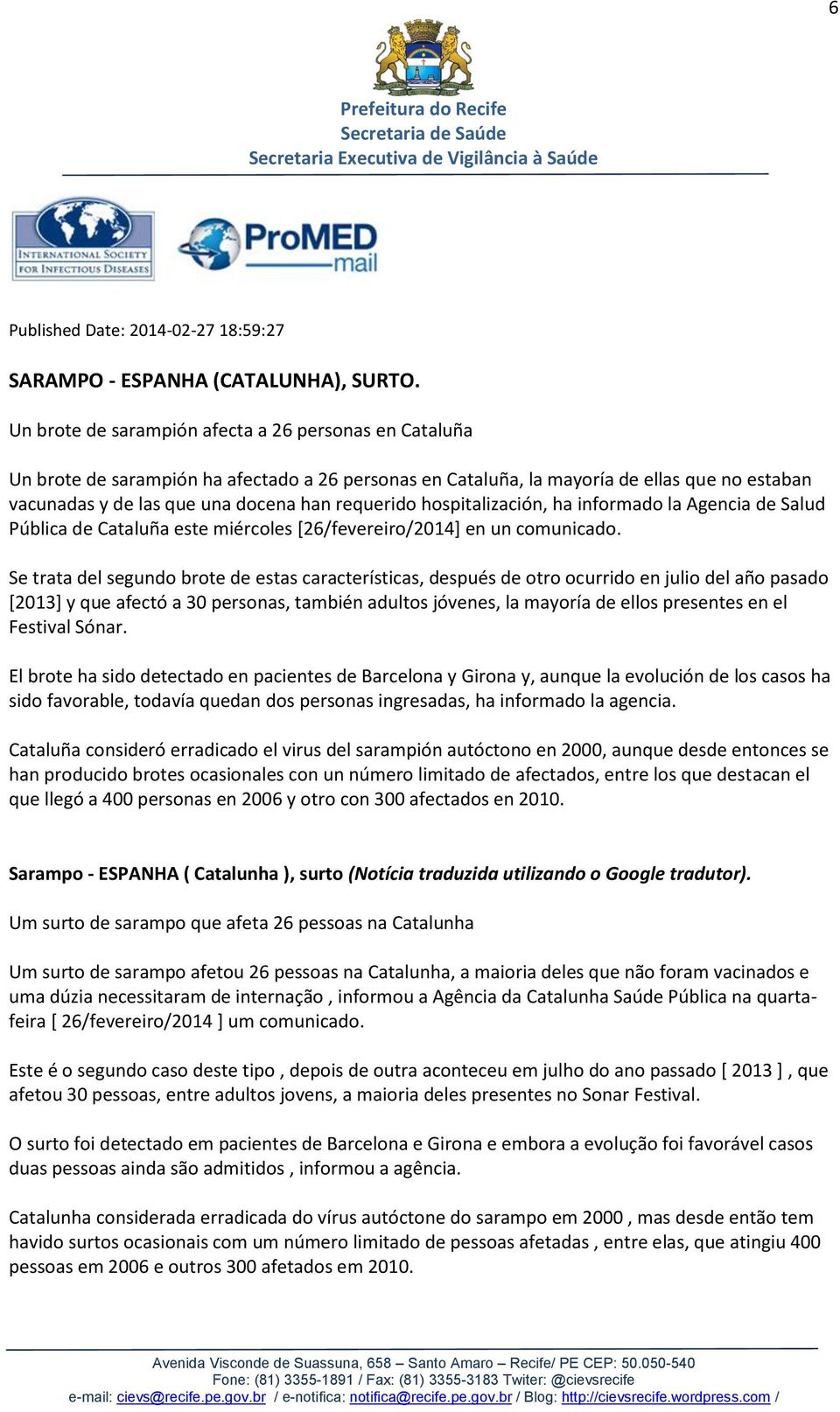 hospitalización, ha informado la Agencia de Salud Pública de Cataluña este miércoles [26/fevereiro/2014] en un comunicado.