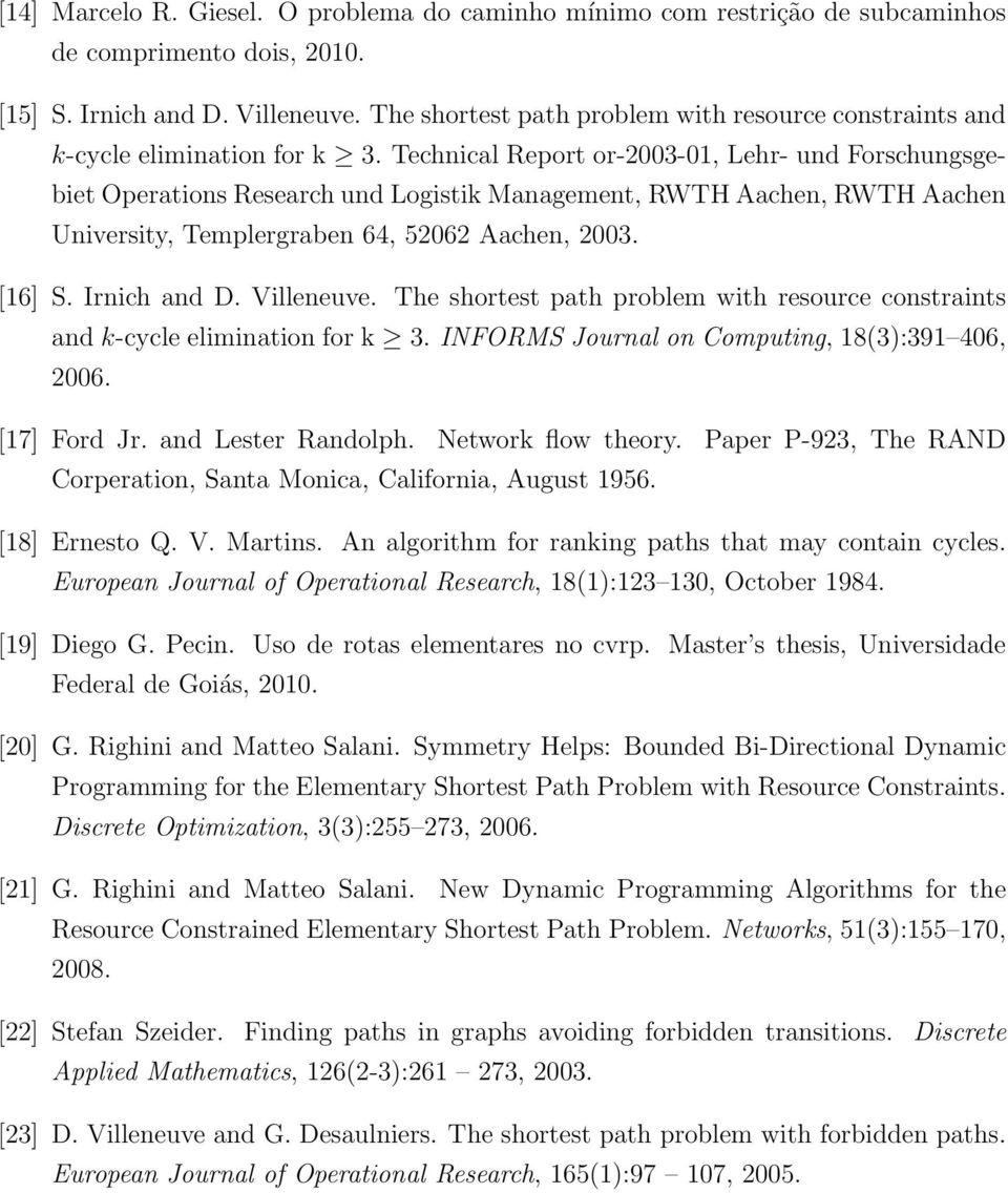 Technical Report or-2003-01, Lehr- und Forschungsgebiet Operations Research und Logistik Management, RWTH Aachen, RWTH Aachen University, Templergraben 64, 52062 Aachen, 2003. [16] S. Irnich and D.