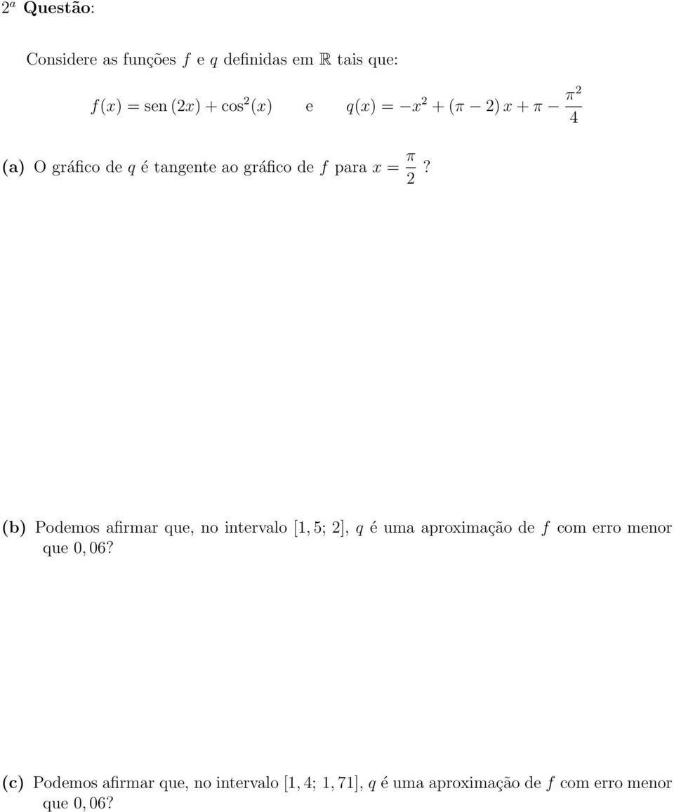 (b) Podemos afirmar que, no intervalo [1, 5; 2], q é uma aproximação de f com erro menor que 0,