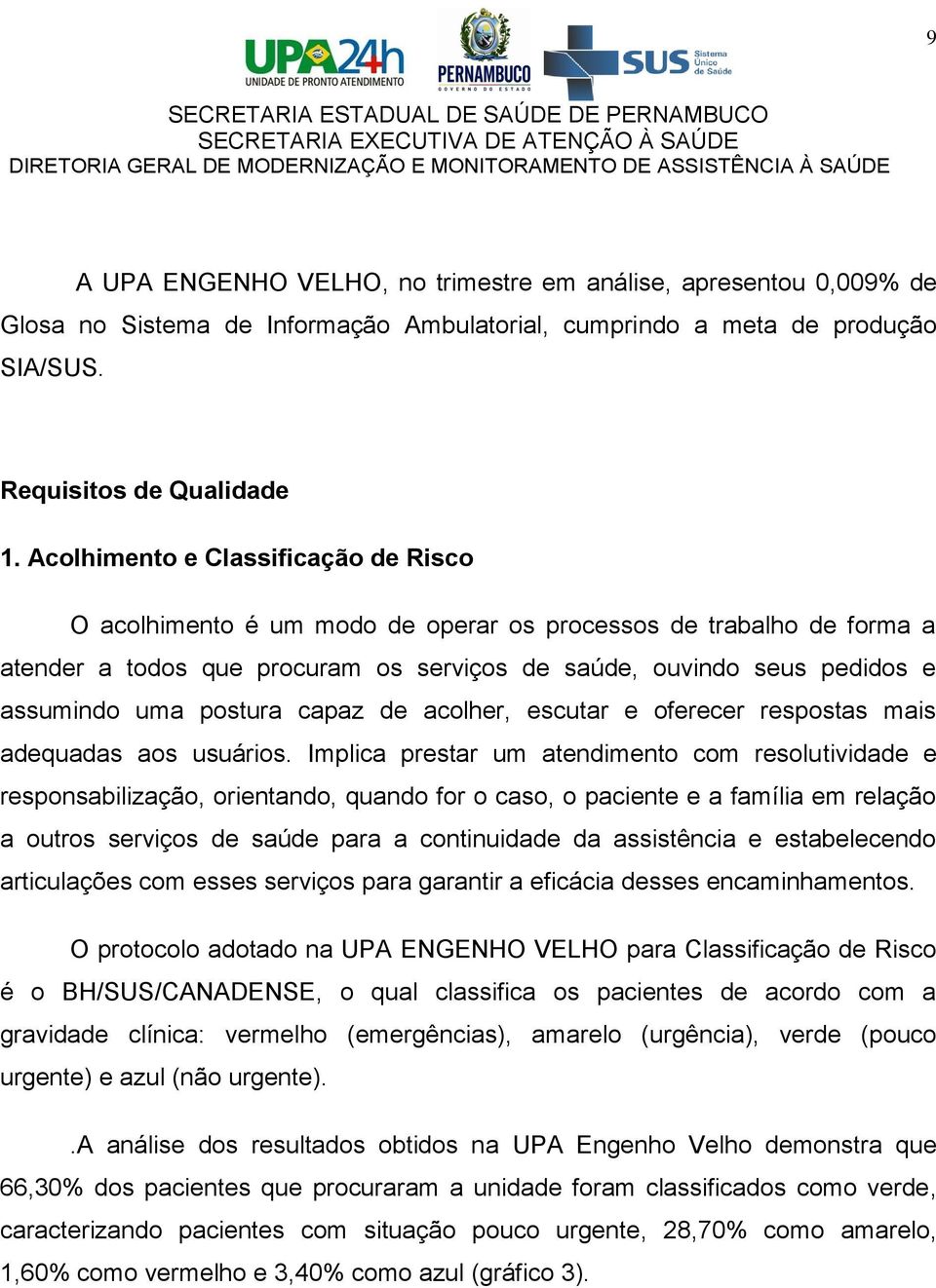 postura capaz de acolher, escutar e oferecer respostas mais adequadas aos usuários.