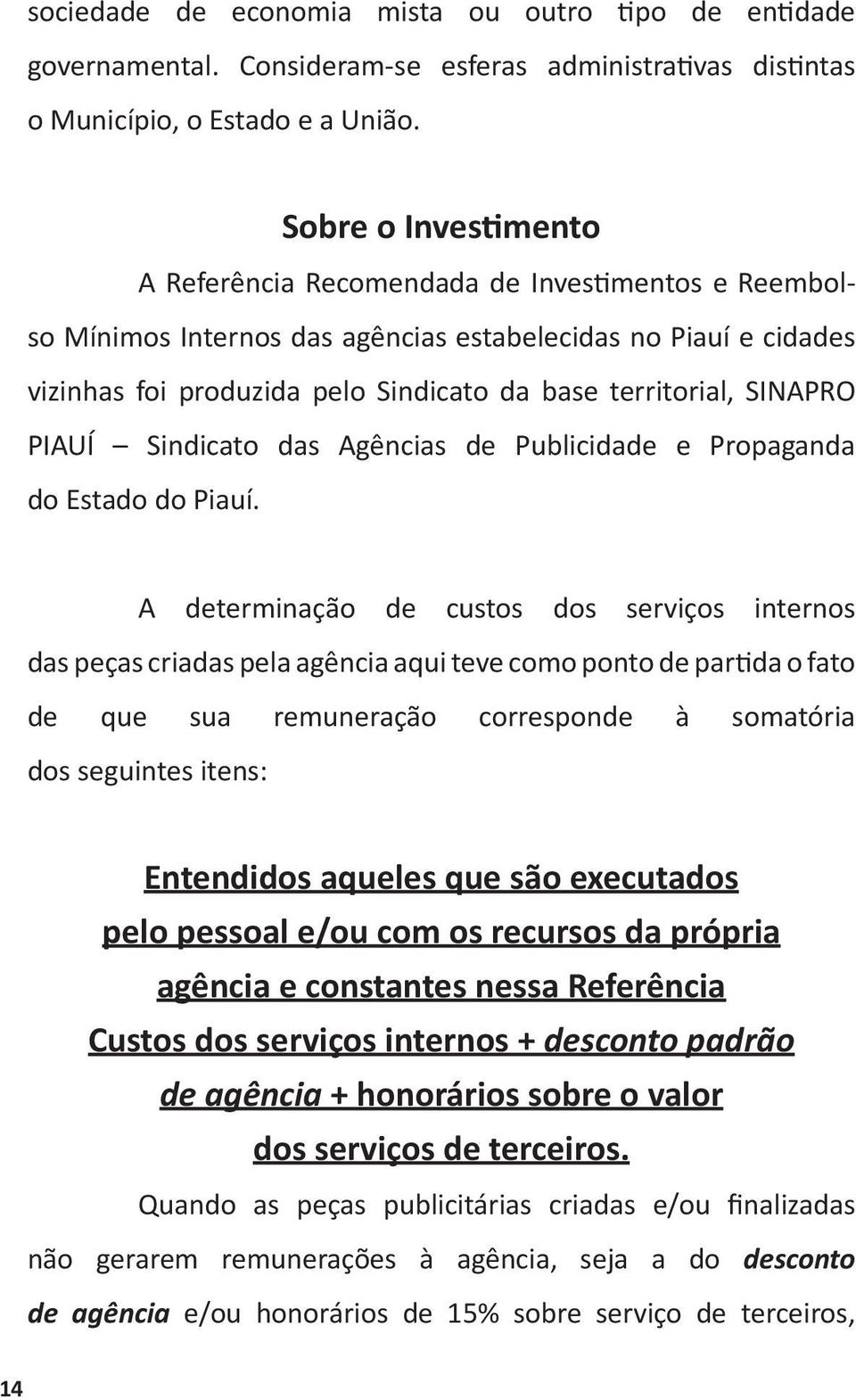 SINAPRO PIAUÍ Sindicato das Agências de Publicidade e Propaganda do Estado do Piauí.