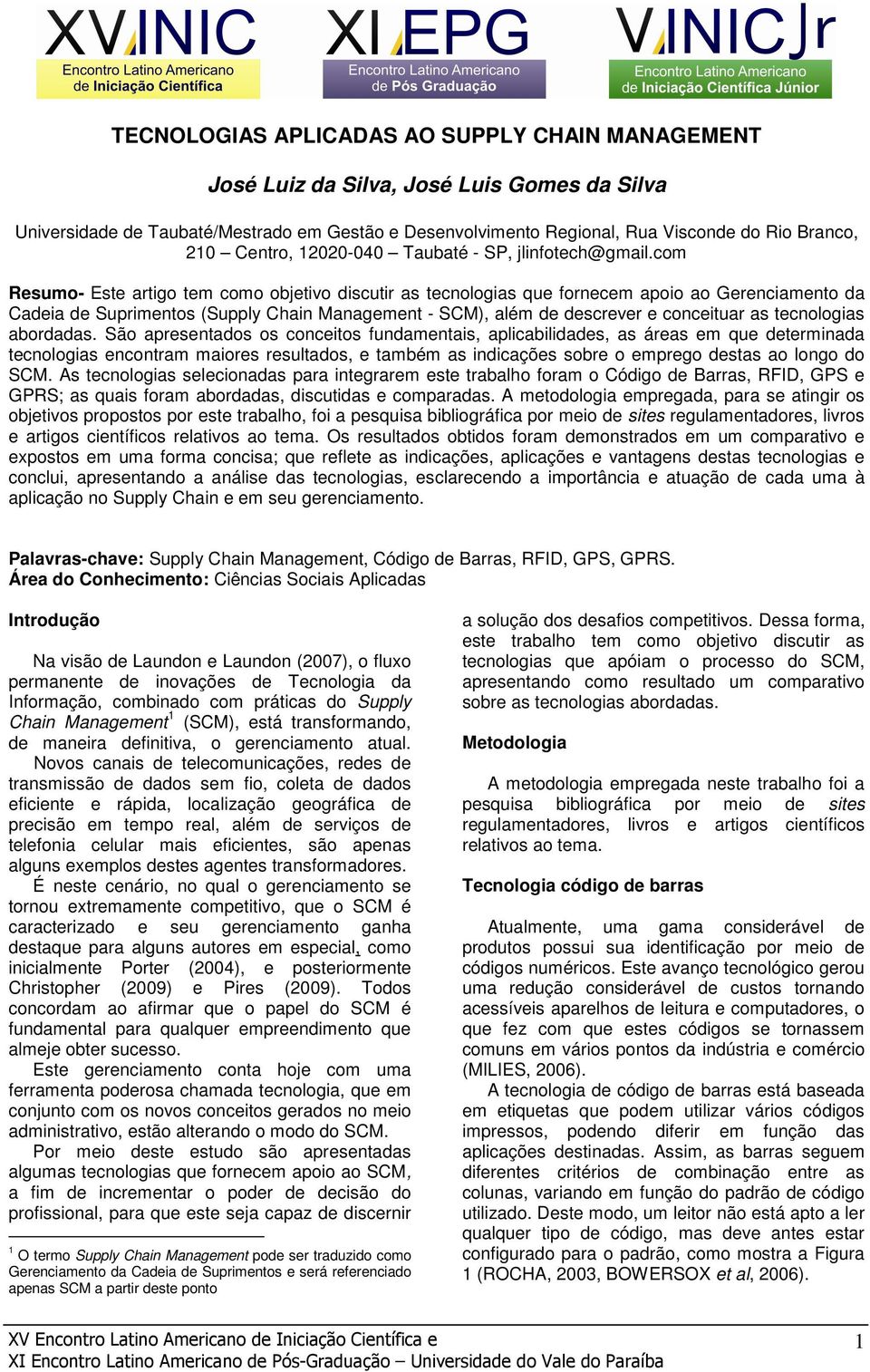 com Resumo- Este artigo tem como objetivo discutir as tecnologias que fornecem apoio ao Gerenciamento da Cadeia de Suprimentos (Supply Chain Management - SCM), além de descrever e conceituar as