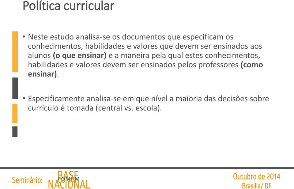 estes conhecimentos, habilidades e valores devem ser ensinados pelos professores (como ensinar).