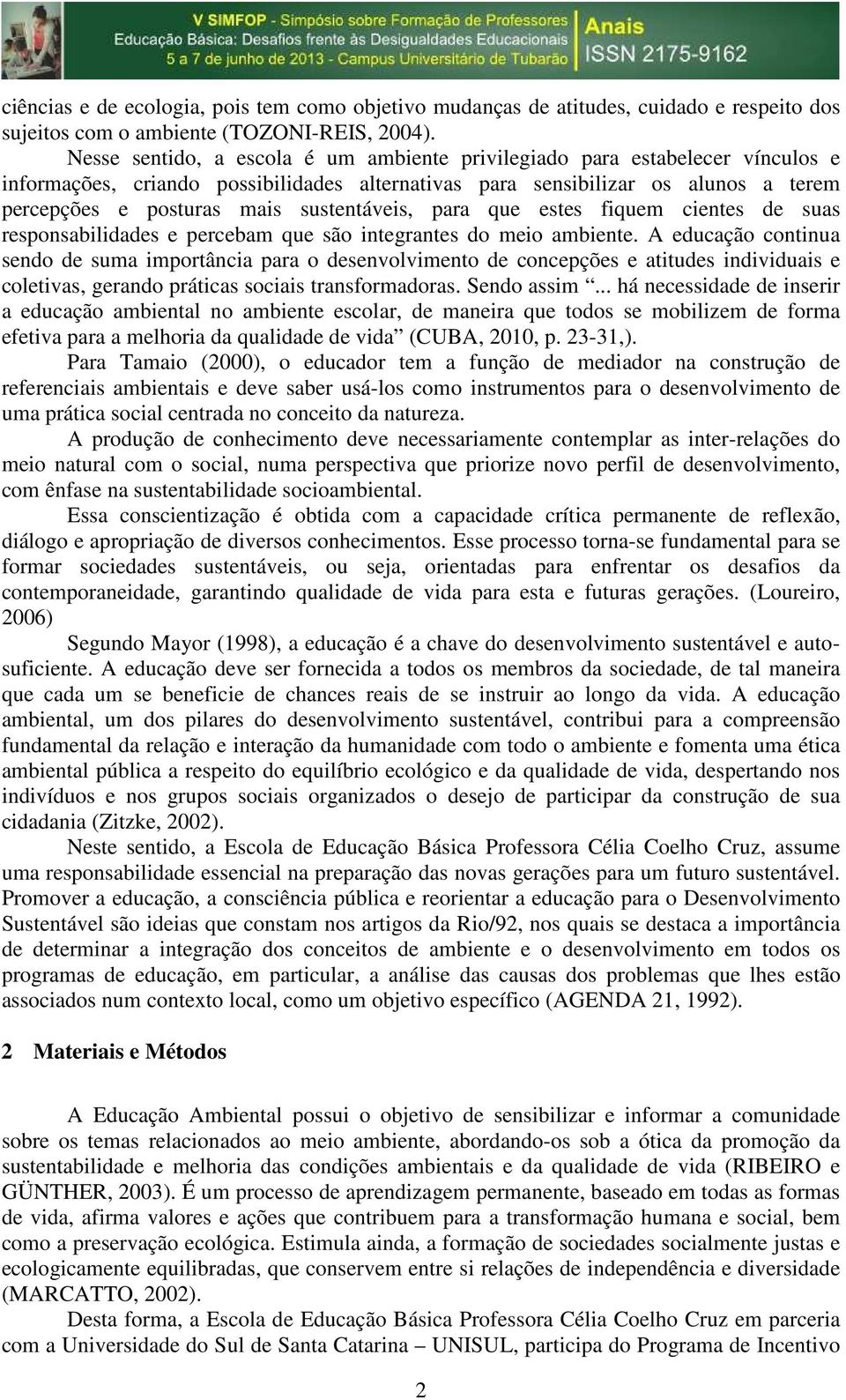 sustentáveis, para que estes fiquem cientes de suas responsabilidades e percebam que são integrantes do meio ambiente.