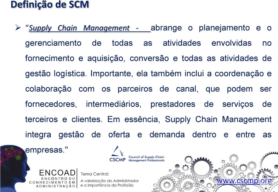 Importante, ela também inclui a coordenação e colaboração com os parceiros de canal, que podem ser fornecedores,