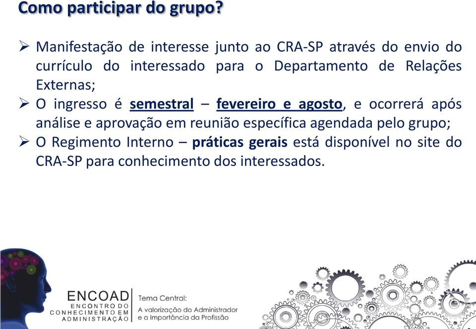 Departamento de Relações Externas; O ingresso é semestral fevereiro e agosto, e ocorrerá após