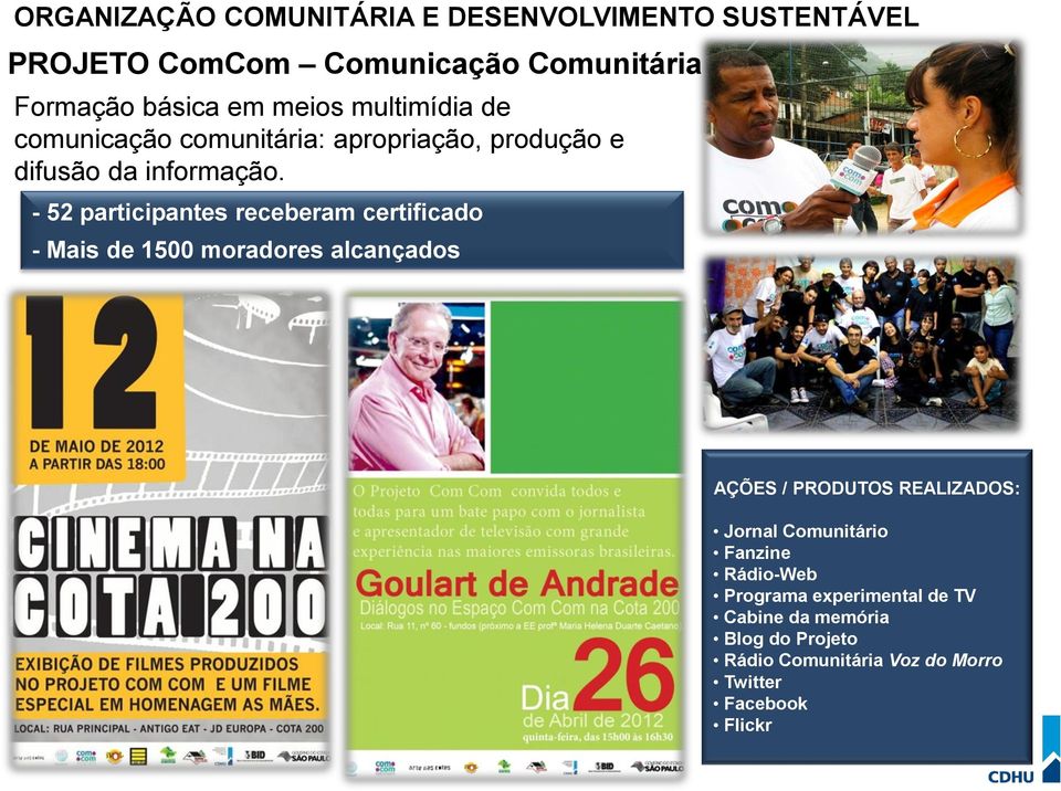 - 52 participantes receberam certificado - Mais de 1500 moradores alcançados AÇÕES / PRODUTOS REALIZADOS: Jornal