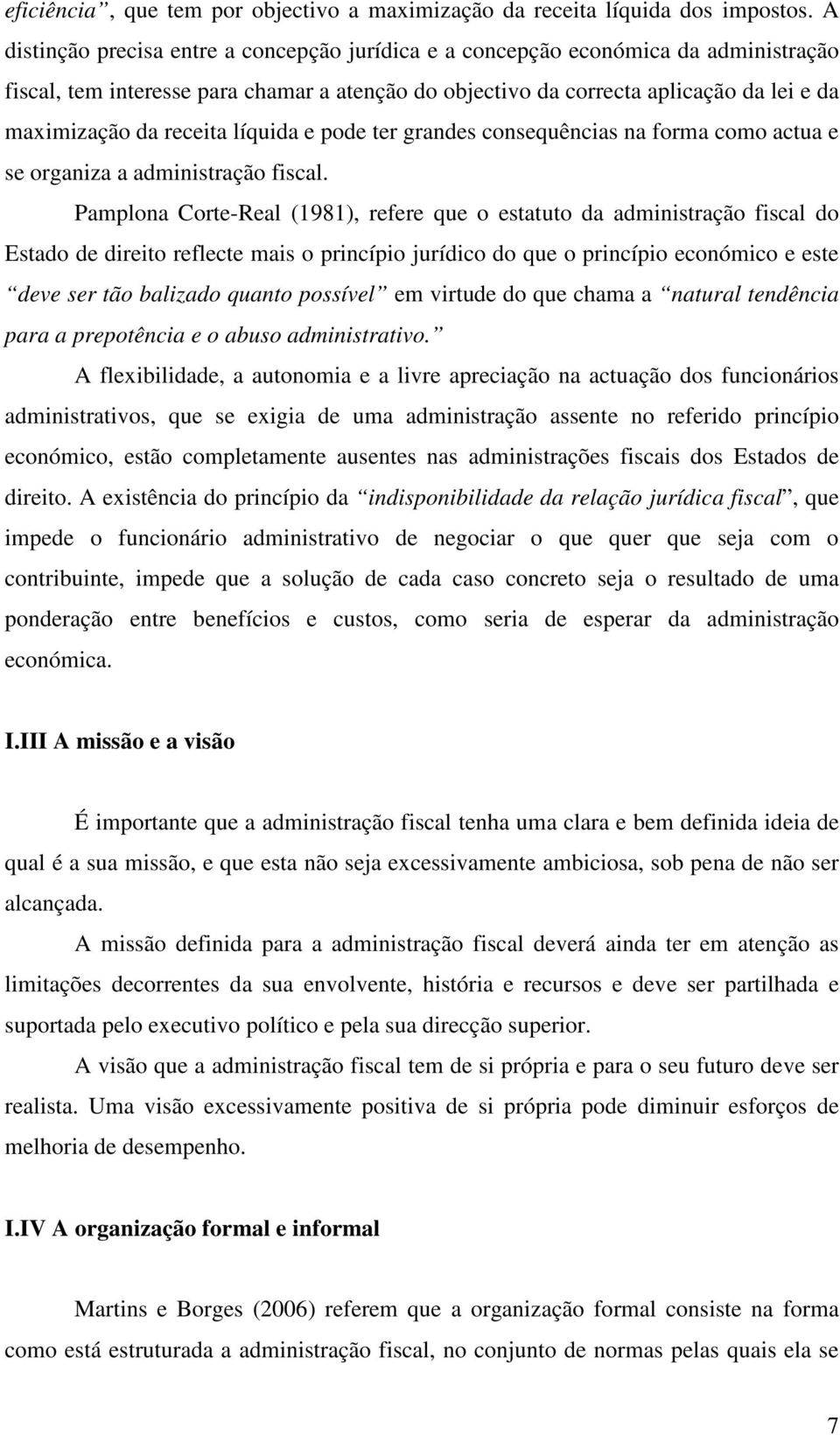 receita líquida e pode ter grandes consequências na forma como actua e se organiza a administração fiscal.