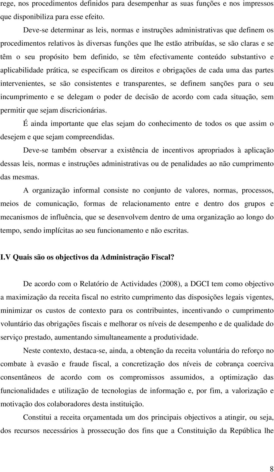 definido, se têm efectivamente conteúdo substantivo e aplicabilidade prática, se especificam os direitos e obrigações de cada uma das partes intervenientes, se são consistentes e transparentes, se