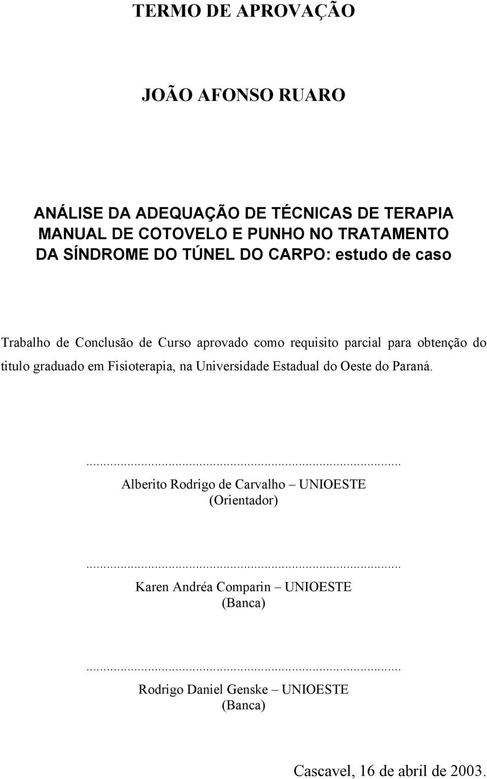 do titulo graduado em Fisioterapia, na Universidade Estadual do Oeste do Paraná.