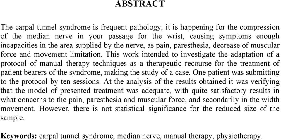 This work intended to investigate the adaptation of a protocol of manual therapy techniques as a therapeutic recourse for the treatment of patient bearers of the syndrome, making the study of a case.