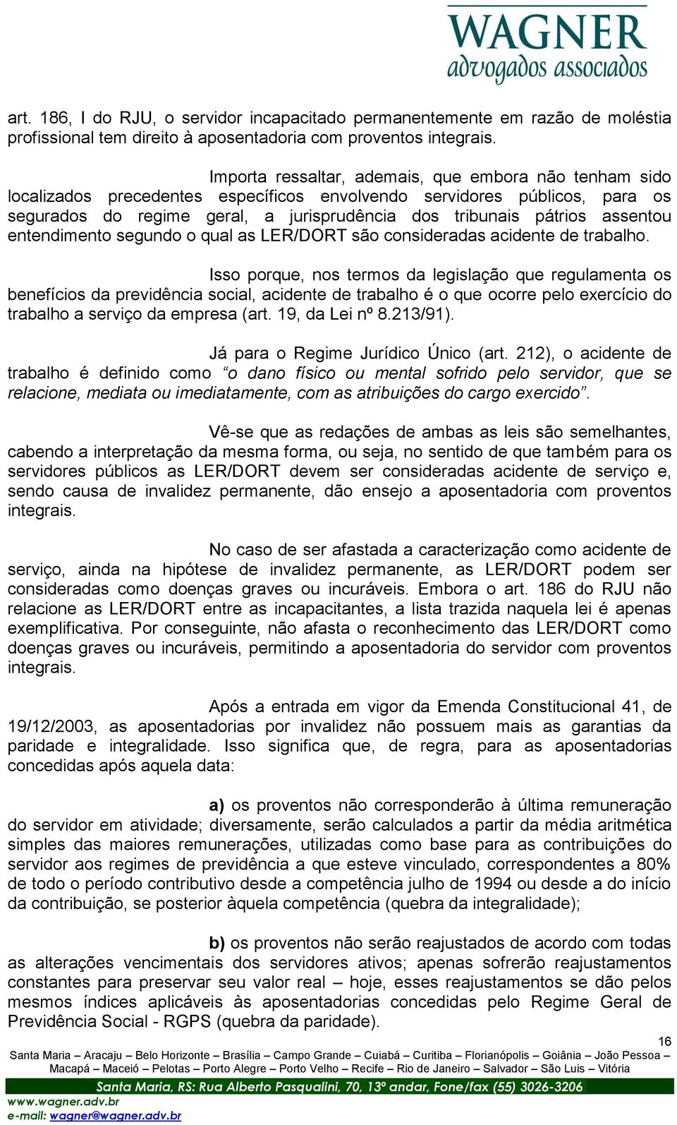 assentou entendimento segundo o qual as LER/DORT são consideradas acidente de trabalho.