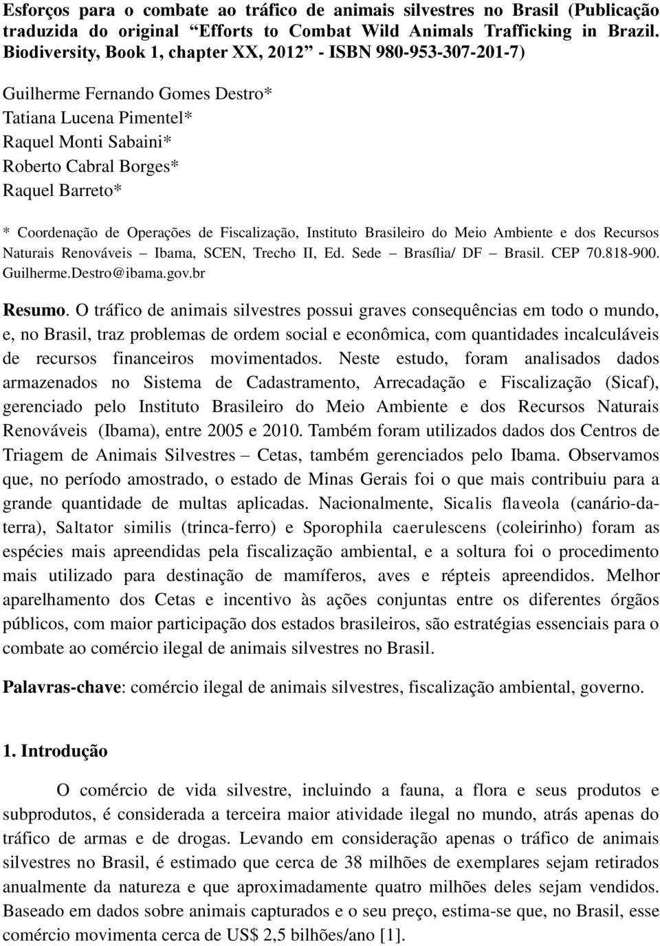 de Operações de Fiscalização, Instituto Brasileiro do Meio Ambiente e dos Recursos Naturais Renováveis Ibama, SCEN, Trecho II, Ed. Sede Brasília/ DF Brasil. CEP 70.818-900. Guilherme.Destro@ibama.gov.