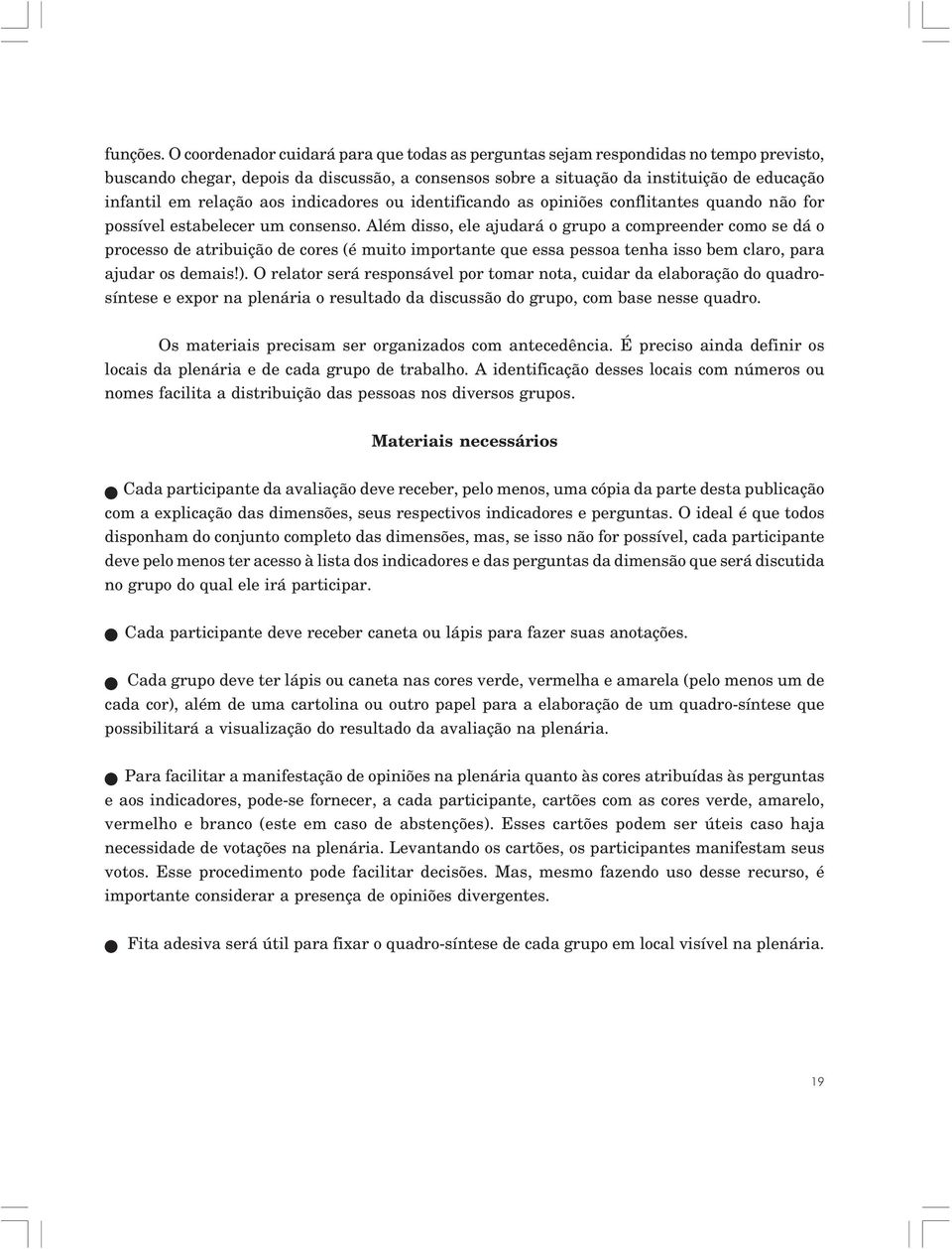 aos indicadores ou identificando as opiniões conflitantes quando não for possível estabelecer um consenso.