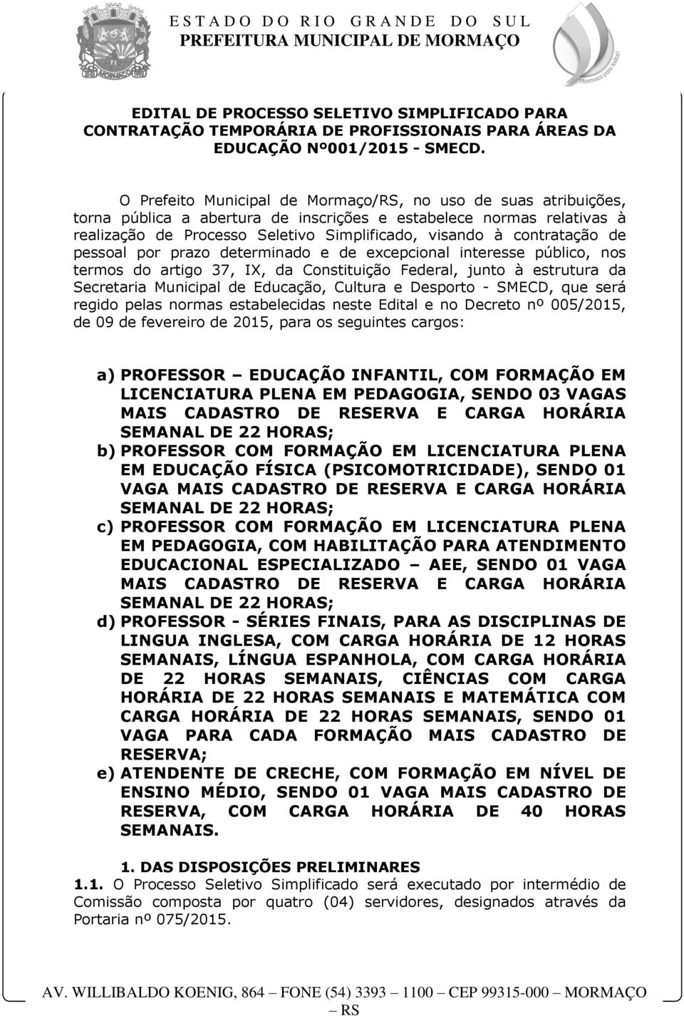 contratação de pessoal por prazo determinado e de excepcional interesse público, nos termos do artigo 37, IX, da Constituição Federal, junto à estrutura da Secretaria Municipal de Educação, Cultura e