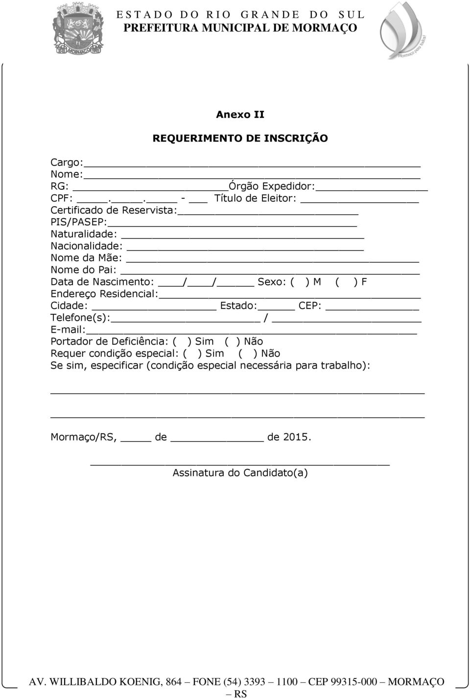 Nascimento: / / Sexo: ( ) M ( ) F Endereço Residencial: Cidade: Estado: CEP: Telefone(s): / E-mail: Portador de Deficiência: