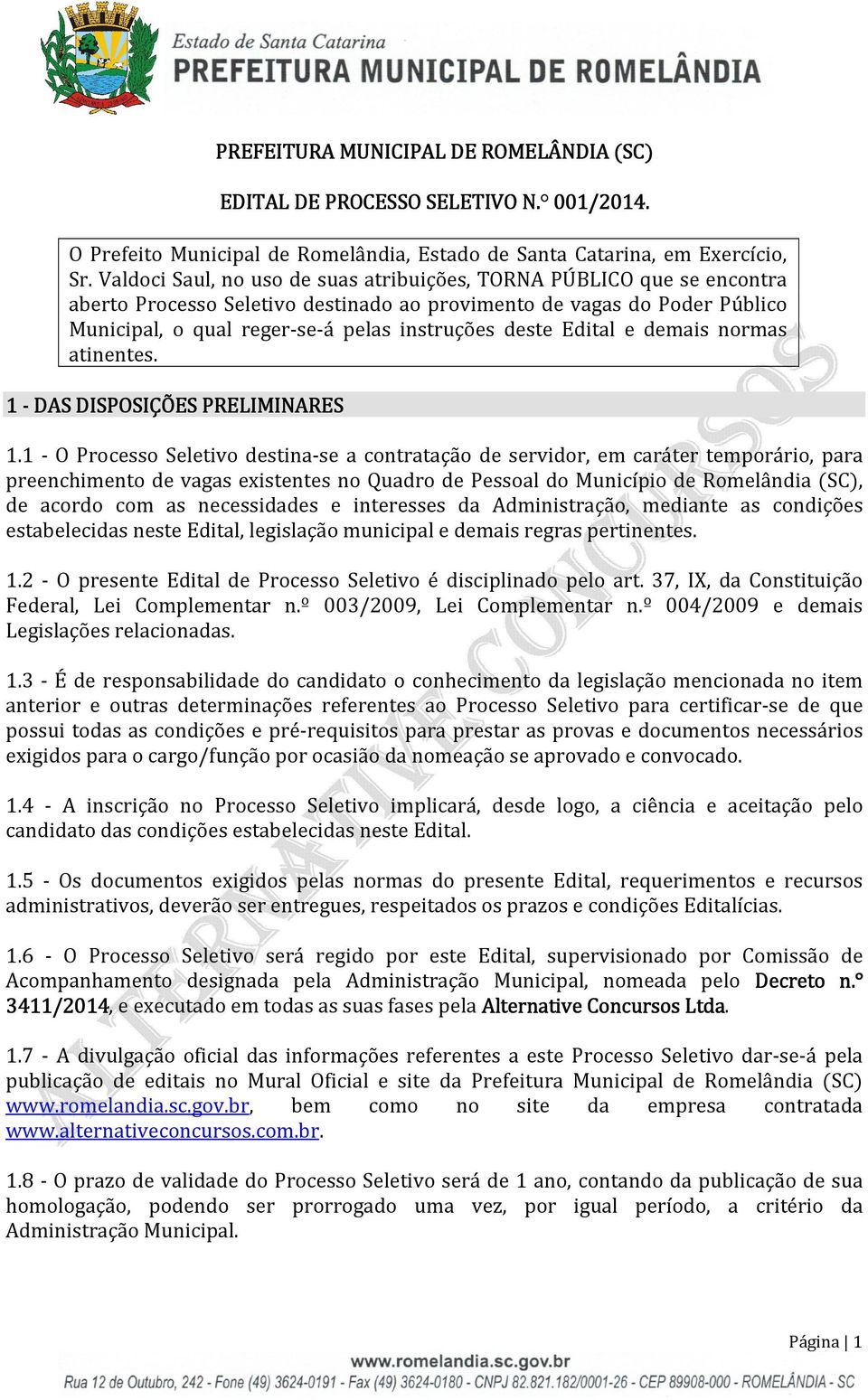 Edital e demais normas atinentes. 1 - DAS DISPOSIÇÕES PRELIMINARES 1.