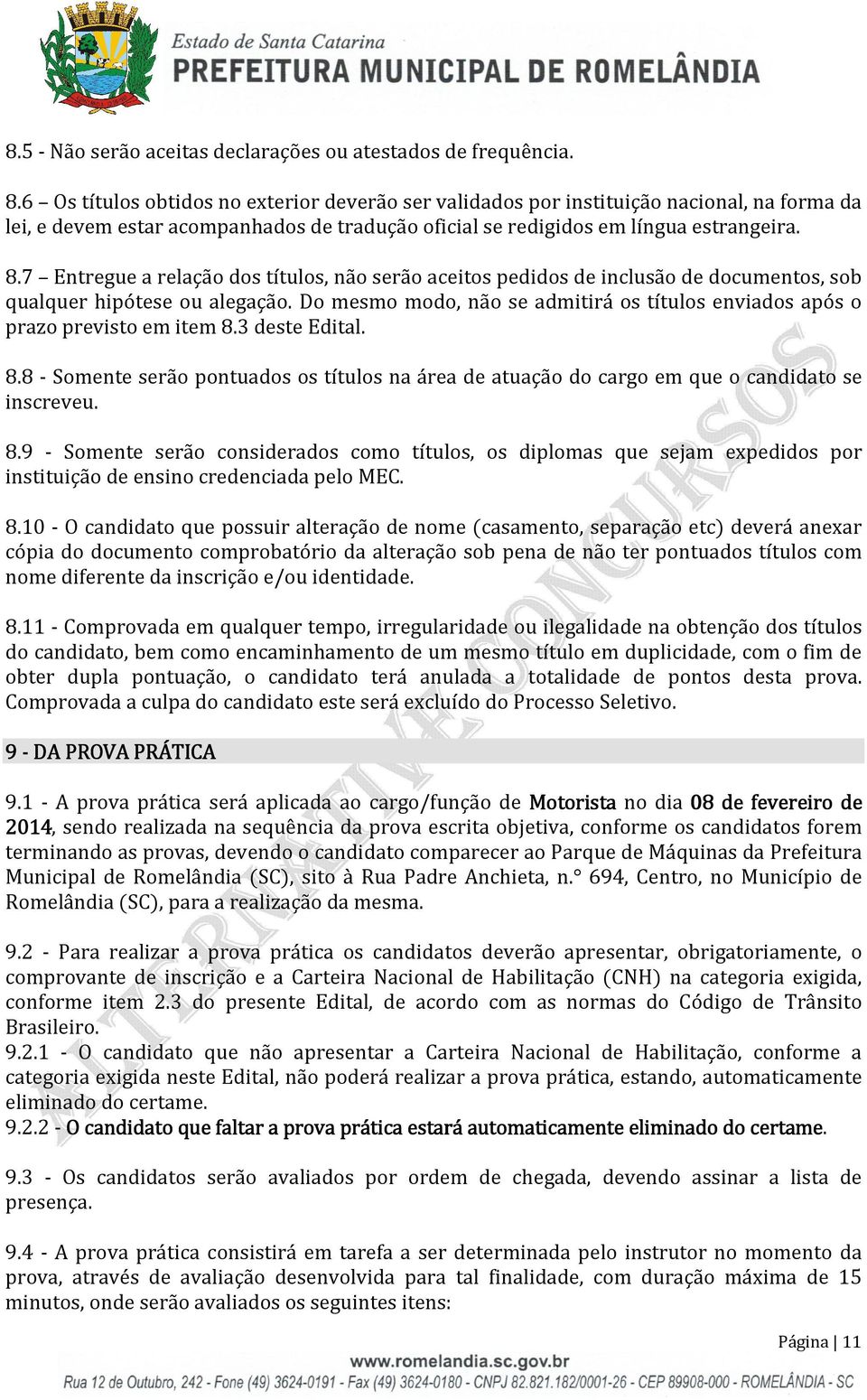 7 Entregue a relação dos títulos, não serão aceitos pedidos de inclusão de documentos, sob qualquer hipótese ou alegação.