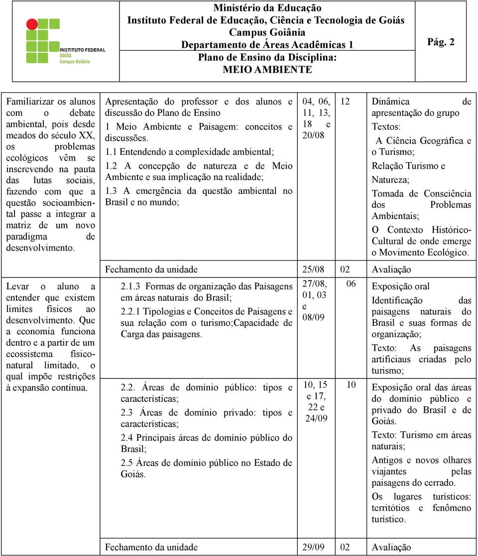 2 A concepção de natureza e de Meio Ambiente e sua implicação na realidade; 1.