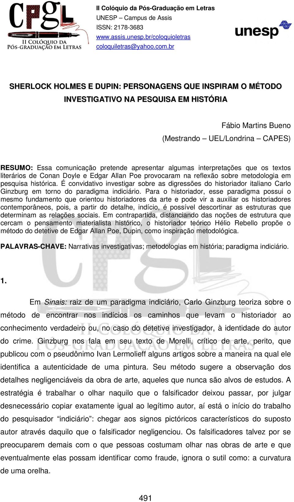 algumas interpretações que os textos literários de Conan Doyle e Edgar Allan Poe provocaram na reflexão sobre metodologia em pesquisa histórica.