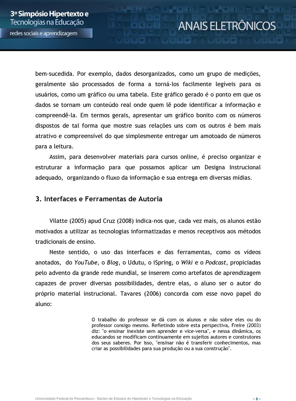 Em termos gerais, apresentar um gráfico bonito com os números dispostos de tal forma que mostre suas relações uns com os outros é bem mais atrativo e compreensível do que simplesmente entregar um