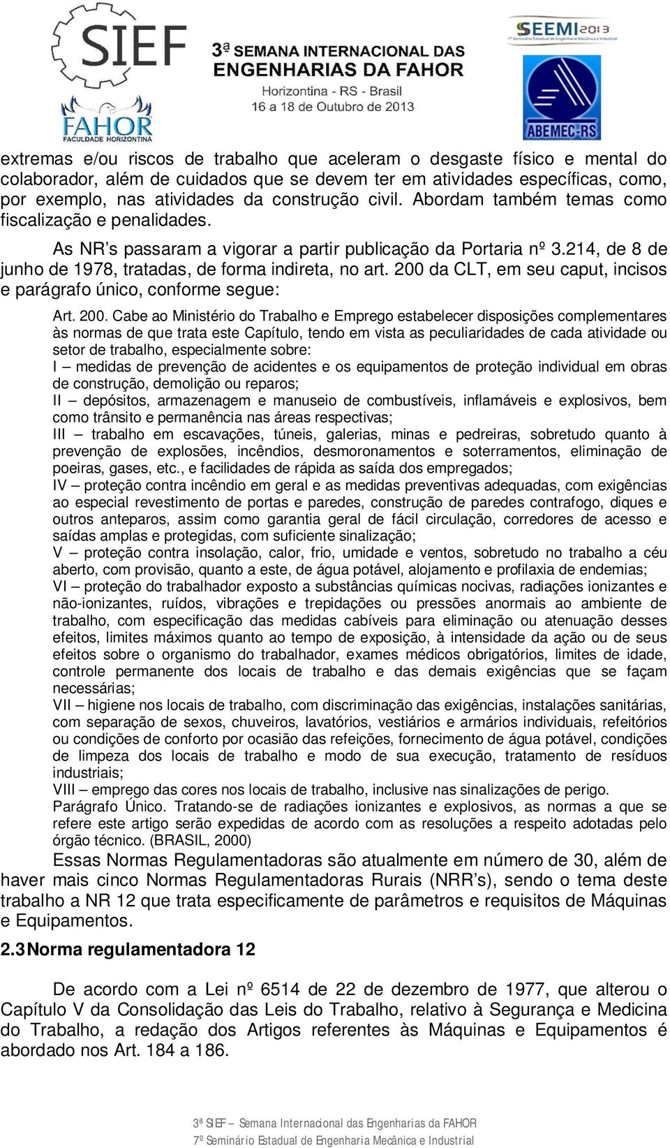 200 da CLT, em seu caput, incisos e parágrafo único, conforme segue: Art. 200.